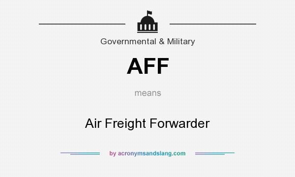 What does AFF mean? It stands for Air Freight Forwarder