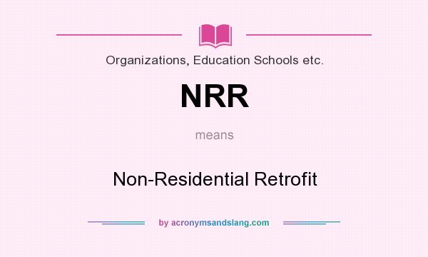 What does NRR mean? It stands for Non-Residential Retrofit