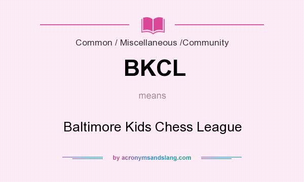 What does BKCL mean? It stands for Baltimore Kids Chess League