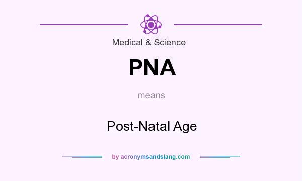 What does PNA mean? It stands for Post-Natal Age