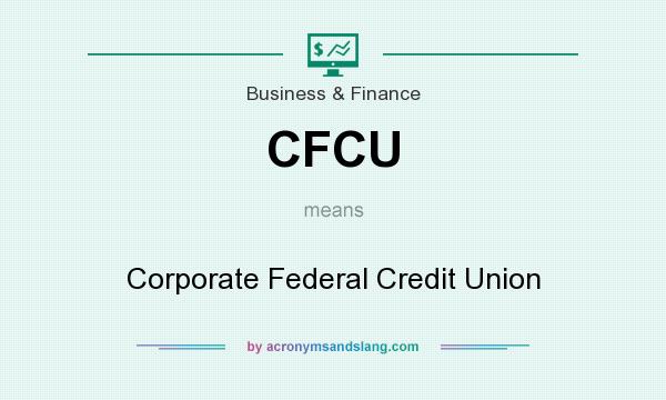 What does CFCU mean? It stands for Corporate Federal Credit Union