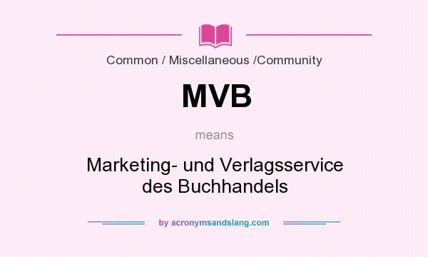 What does MVB mean? It stands for Marketing- und Verlagsservice des Buchhandels