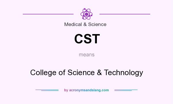 What does CST mean? It stands for College of Science & Technology