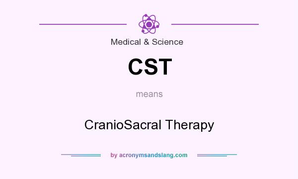 What does CST mean? It stands for CranioSacral Therapy