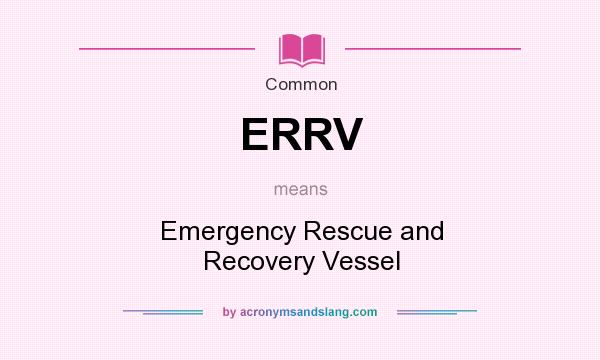 What does ERRV mean? It stands for Emergency Rescue and Recovery Vessel