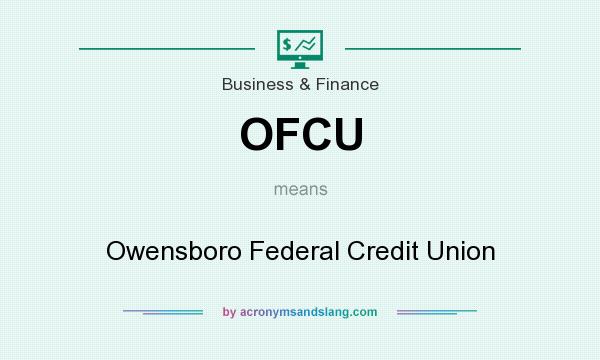 What does OFCU mean? It stands for Owensboro Federal Credit Union