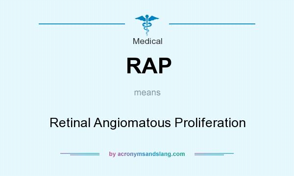 What does RAP mean? It stands for Retinal Angiomatous Proliferation