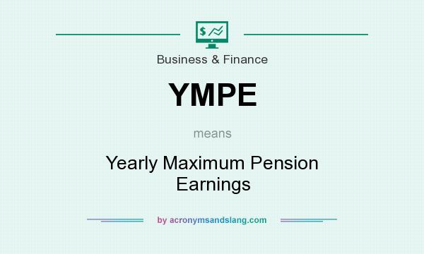 What does YMPE mean? It stands for Yearly Maximum Pension Earnings