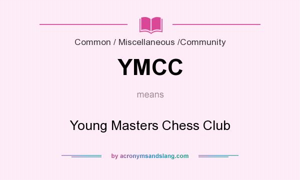 What does YMCC mean? It stands for Young Masters Chess Club