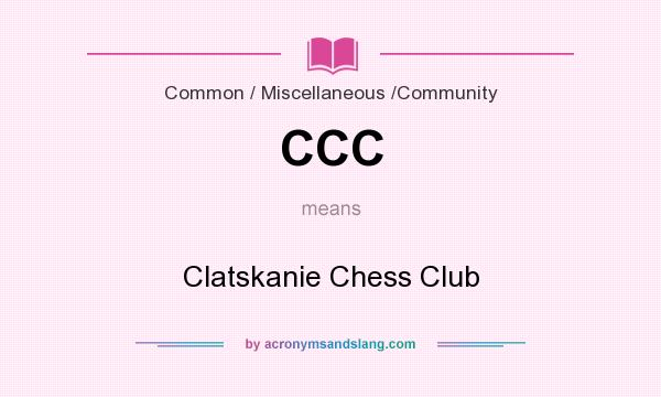 What does CCC mean? It stands for Clatskanie Chess Club
