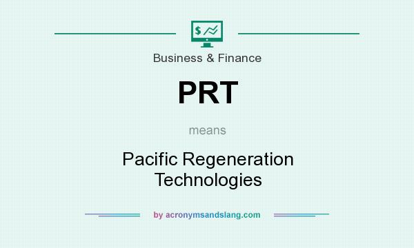 What does PRT mean? It stands for Pacific Regeneration Technologies