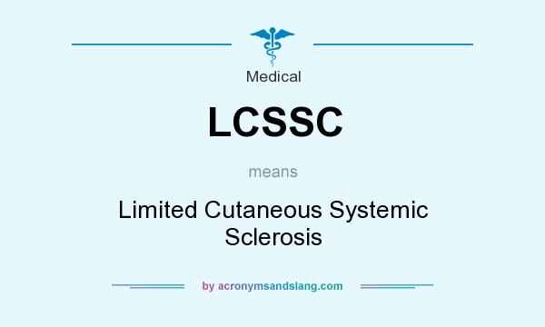 What does LCSSC mean? It stands for Limited Cutaneous Systemic Sclerosis