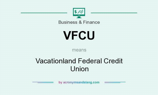 What does VFCU mean? It stands for Vacationland Federal Credit Union