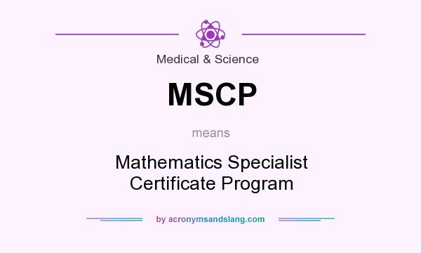 What does MSCP mean? It stands for Mathematics Specialist Certificate Program