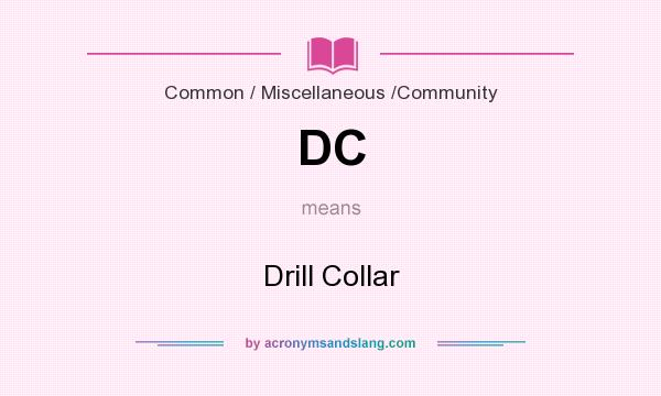 What does DC mean? It stands for Drill Collar