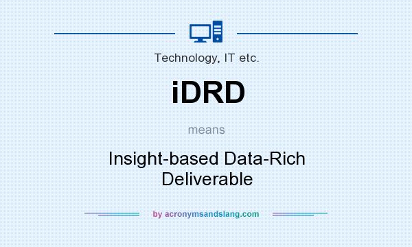 What does iDRD mean? It stands for Insight-based Data-Rich Deliverable