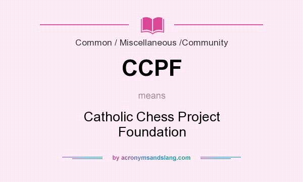 What does CCPF mean? It stands for Catholic Chess Project Foundation