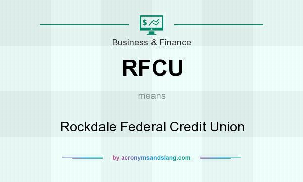 What does RFCU mean? It stands for Rockdale Federal Credit Union