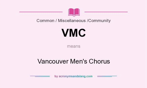 What does VMC mean? It stands for Vancouver Men`s Chorus