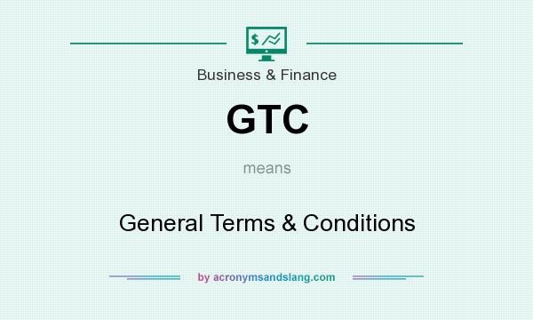 What does GTC mean? It stands for General Terms & Conditions