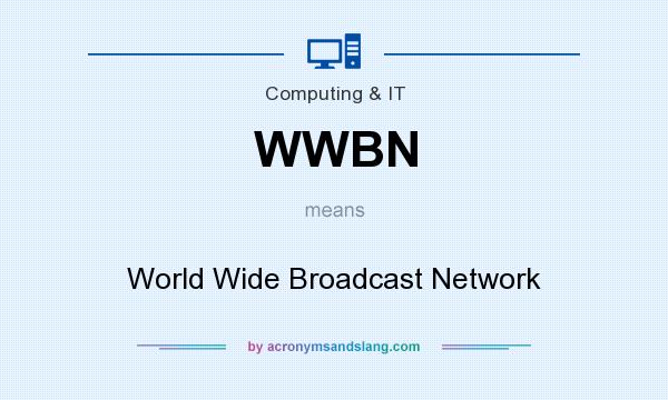 What does WWBN mean? It stands for World Wide Broadcast Network