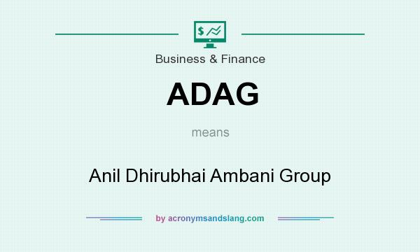 What does ADAG mean? It stands for Anil Dhirubhai Ambani Group