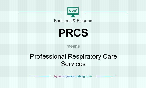 What does PRCS mean? It stands for Professional Respiratory Care Services