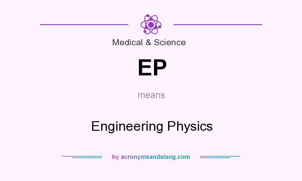 What does EP mean? It stands for Engineering Physics
