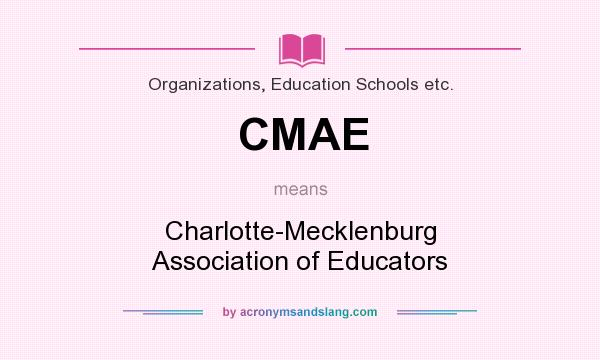 What does CMAE mean? It stands for Charlotte-Mecklenburg Association of Educators