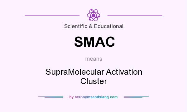 What does SMAC mean? It stands for SupraMolecular Activation Cluster