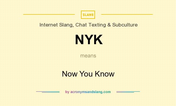 What does NYK mean? It stands for Now You Know