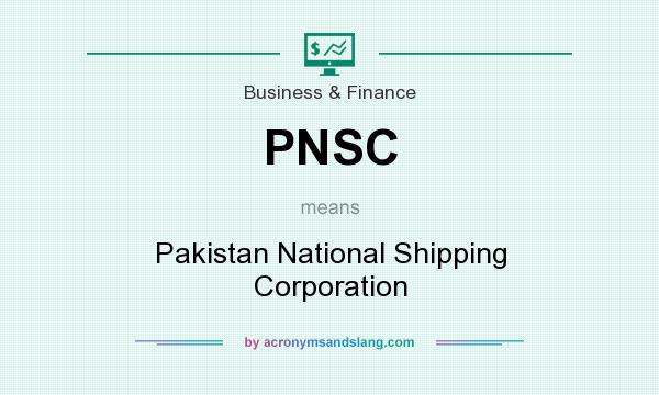 What does PNSC mean? It stands for Pakistan National Shipping Corporation