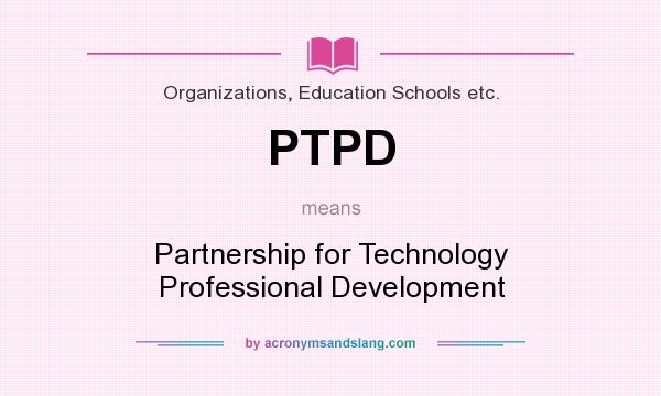 What does PTPD mean? It stands for Partnership for Technology Professional Development