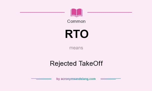 What does RTO mean? It stands for Rejected TakeOff