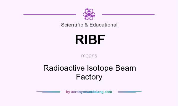 What does RIBF mean? It stands for Radioactive Isotope Beam Factory