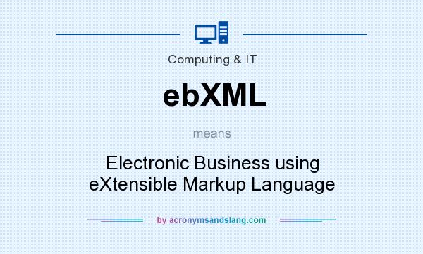 What does ebXML mean? It stands for Electronic Business using eXtensible Markup Language