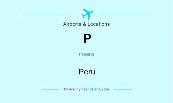 What does P mean? It stands for Peru
