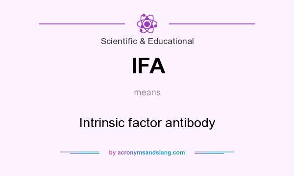 What does IFA mean? It stands for Intrinsic factor antibody