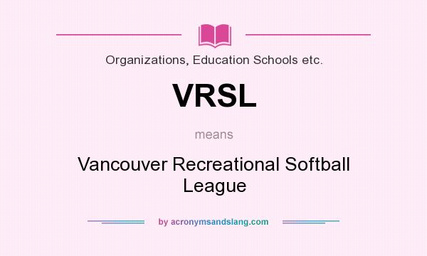 What does VRSL mean? It stands for Vancouver Recreational Softball League