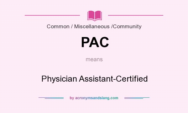 What does PAC mean? It stands for Physician Assistant-Certified