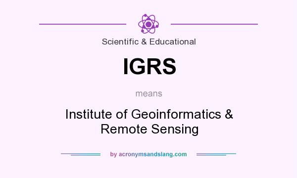 What does IGRS mean? It stands for Institute of Geoinformatics & Remote Sensing