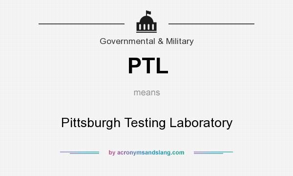 What does PTL mean? It stands for Pittsburgh Testing Laboratory