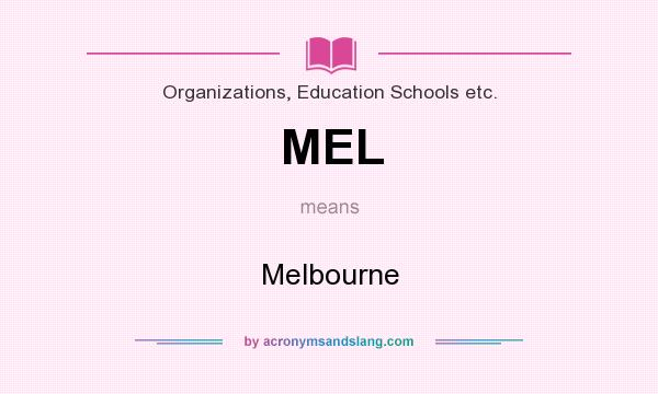 What does MEL mean? It stands for Melbourne