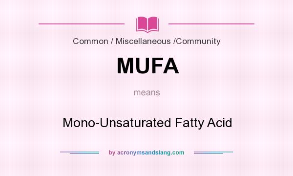 What does MUFA mean? It stands for Mono-Unsaturated Fatty Acid
