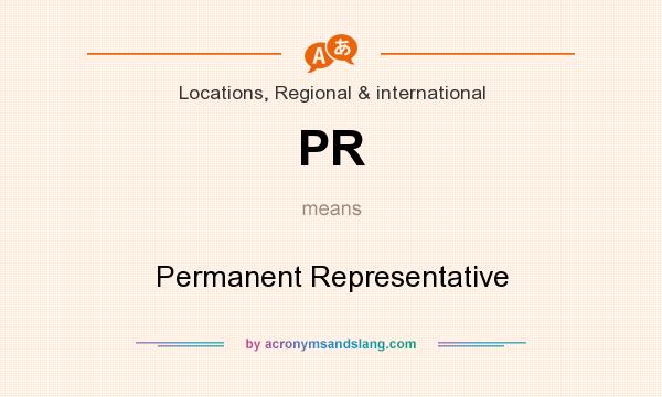 What does PR mean? It stands for Permanent Representative