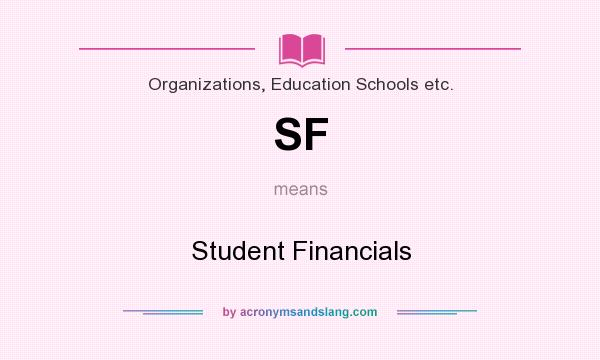 What does SF mean? It stands for Student Financials