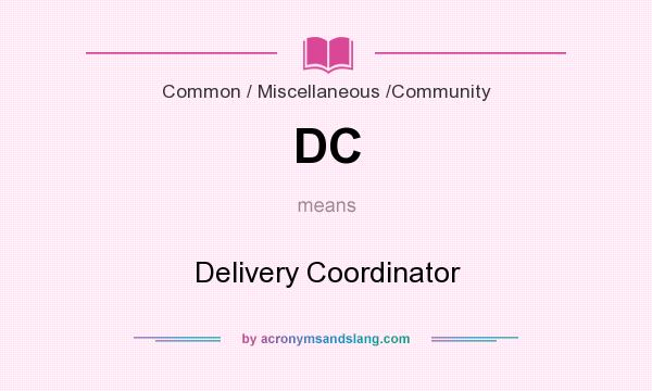 What does DC mean? It stands for Delivery Coordinator