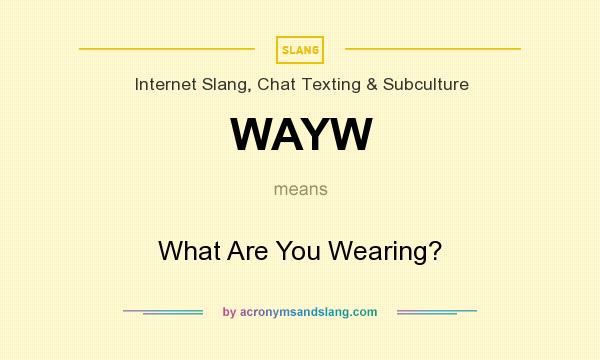 What does WAYW mean? It stands for What Are You Wearing?
