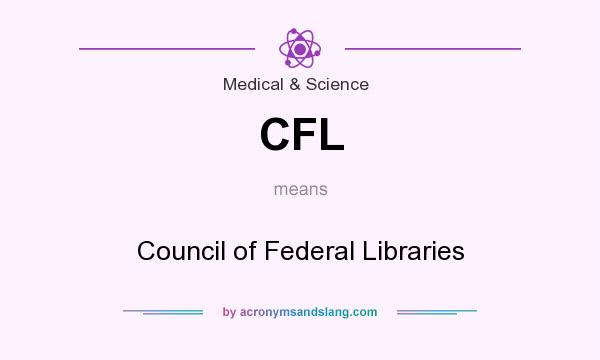 What does CFL mean? It stands for Council of Federal Libraries