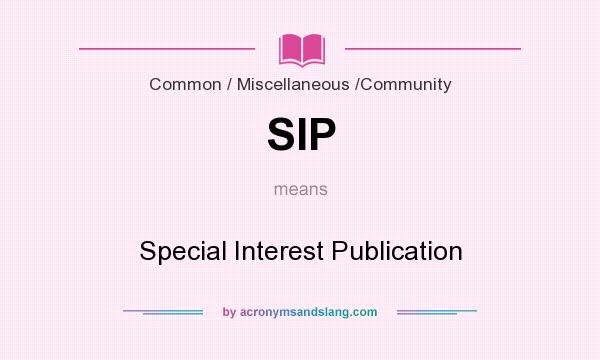 What does SIP mean? It stands for Special Interest Publication